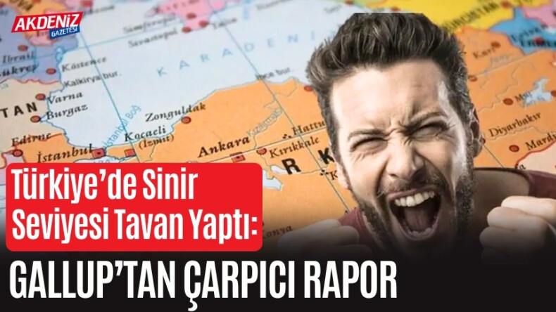 Türkiye’de Sinir Seviyesi Tavan Yaptı: Gallup’tan Çarpıcı Rapor