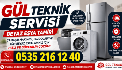 Gül Teknik Servisi İstanbul’da Beyaz Eşya Tamirinde Güvenilir Çözüm Sunuyor